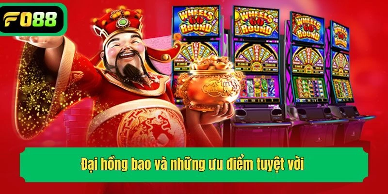 Đại hồng bao và những ưu điểm tuyệt vời