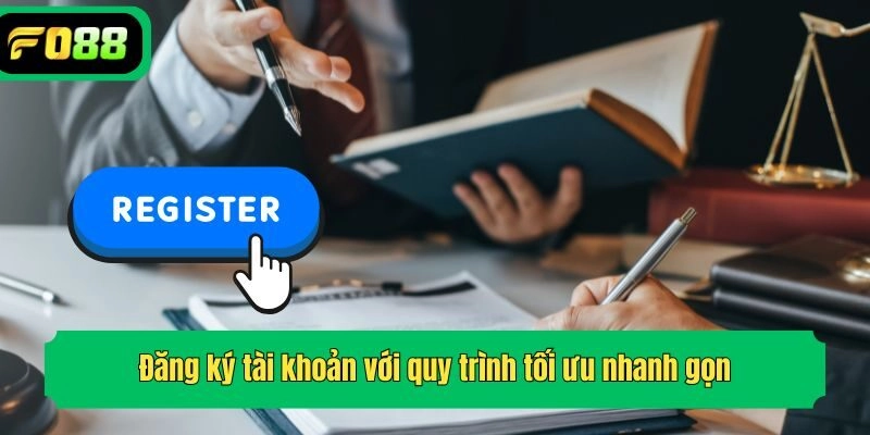 Đăng ký tài khoản với quy trình tối ưu nhanh gọn
