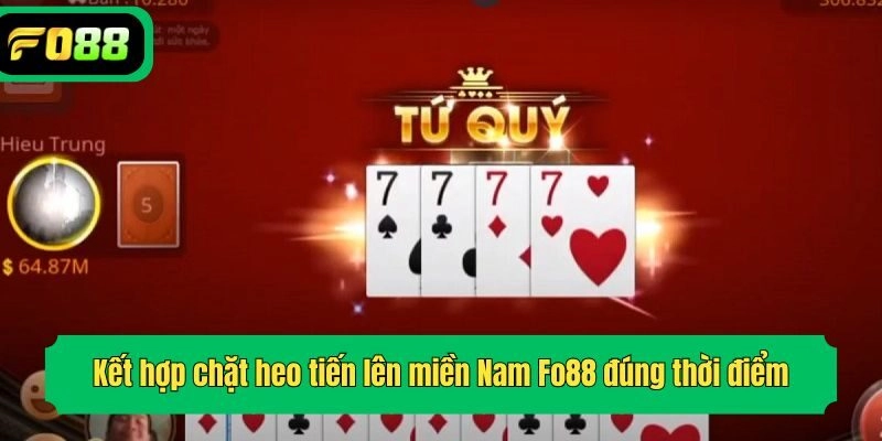 Kết hợp chặt heo tiến lên miền Nam Fo88 đúng thời điểm