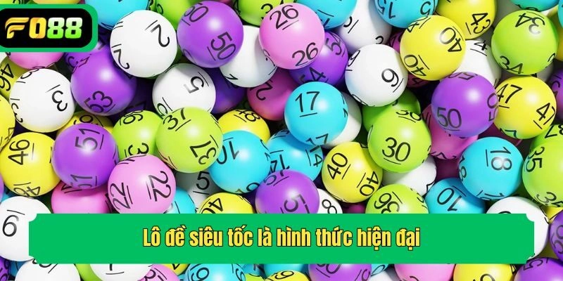 Lô đề siêu tốc là hình thức hiện đại