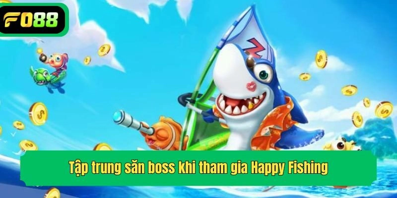 Tập trung săn boss khi tham gia Happy Fishing