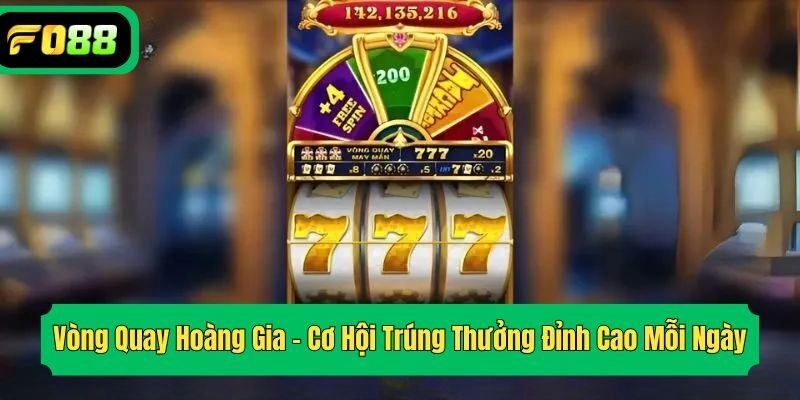 Vòng Quay Hoàng Gia – Cơ Hội Trúng Thưởng Đỉnh Cao Mỗi Ngày